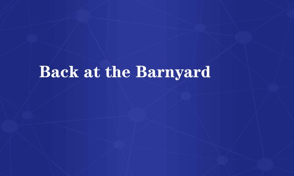 Back at the Barnyard