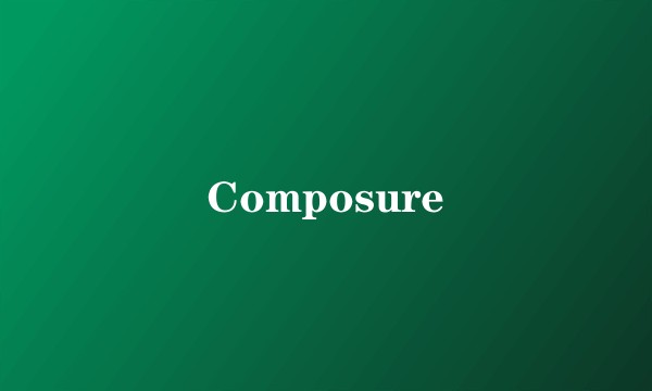 Composure