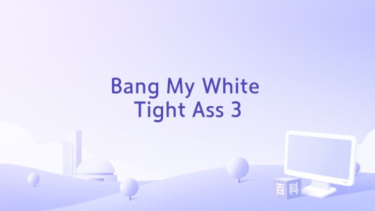 Bang My White Tight Ass 3