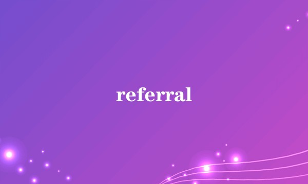 referral