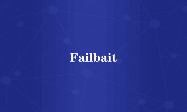 Failbait