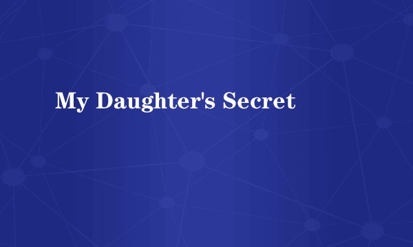 My Daughter's Secret