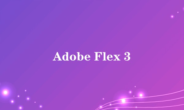 Adobe Flex 3