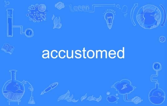 accustomed