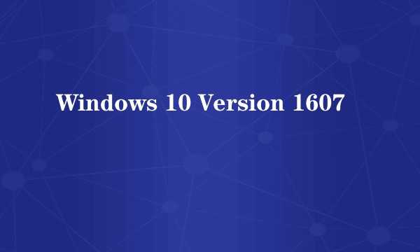 Windows 10 Version 1607
