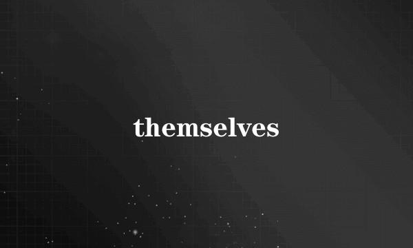 themselves