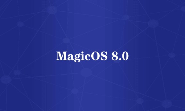 MagicOS 8.0