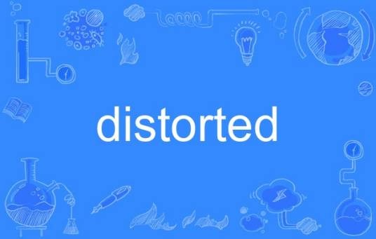 distorted