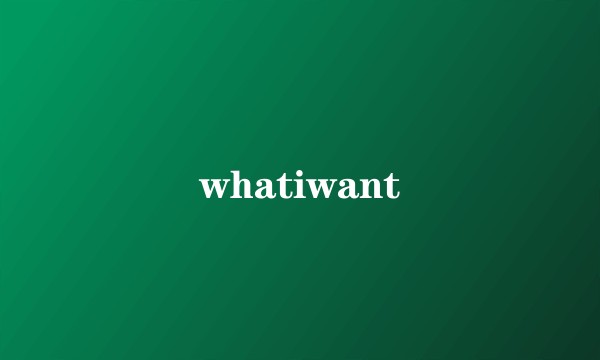 whatiwant