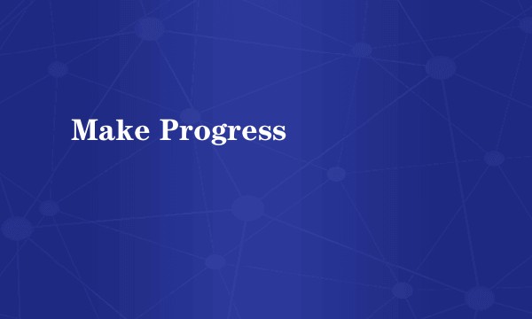 Make Progress