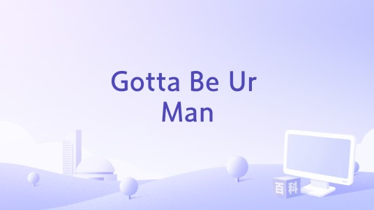 Gotta Be Ur Man