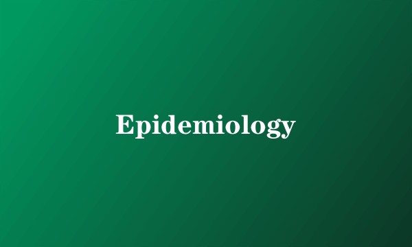 Epidemiology