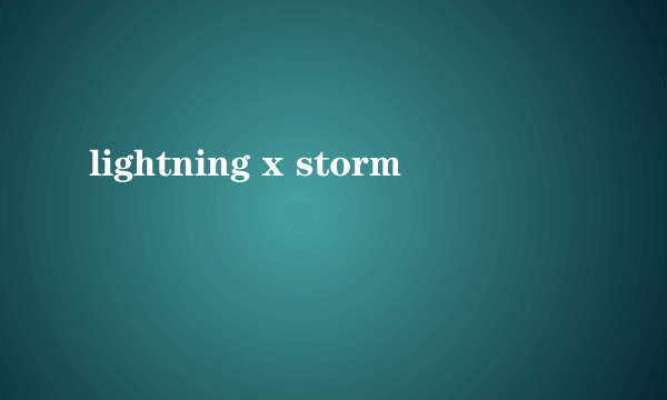 lightning x storm