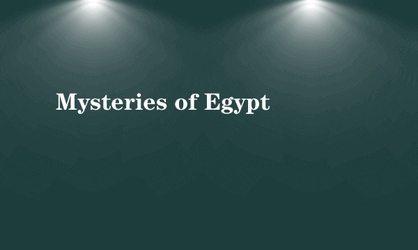 Mysteries of Egypt