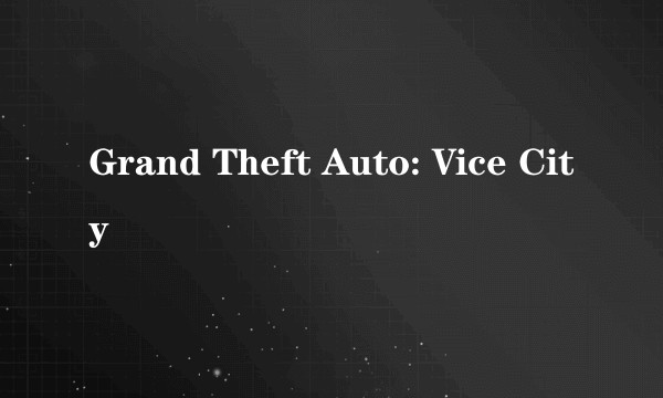 Grand Theft Auto: Vice City