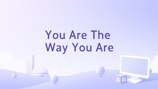 You Are The Way You Are