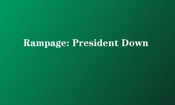 Rampage: President Down