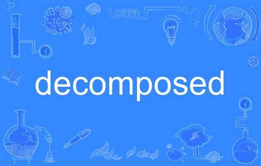 decomposed