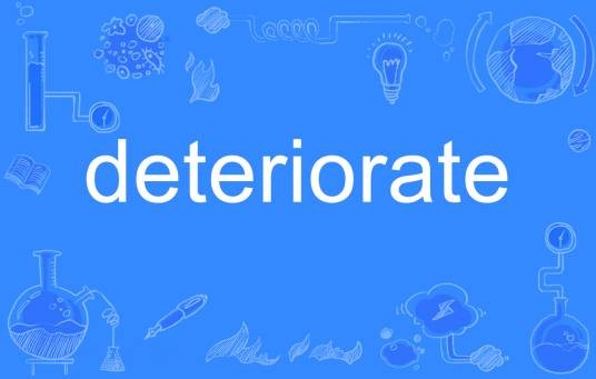 deteriorate