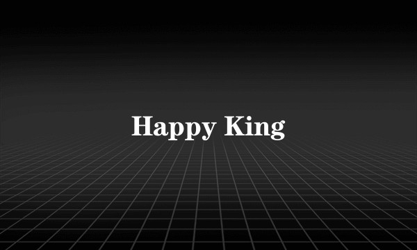 Happy King